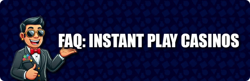 Frequently Asked Questions & Answers – Instant Play Casinos