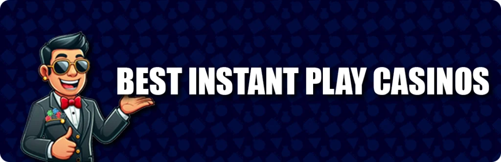 Best Instant Play Casinos 2025