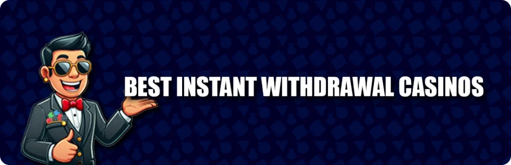 Top 10 Best Online Instant Withdrawal Casinos