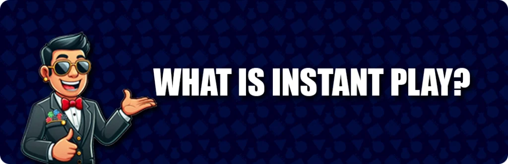 What defines an Instant Play Casino?