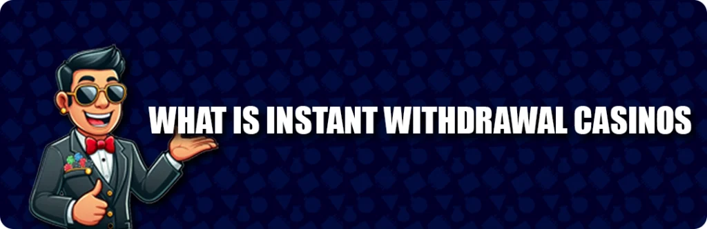 What Is a Instant Withdrawal Casino?
