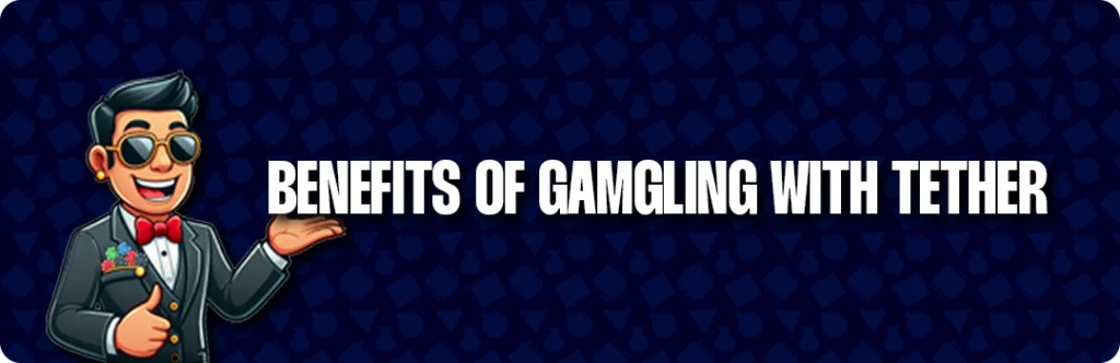 Benefits Of Online Gambling With Tether