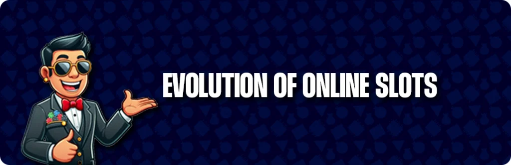Evolution Of Online Slots