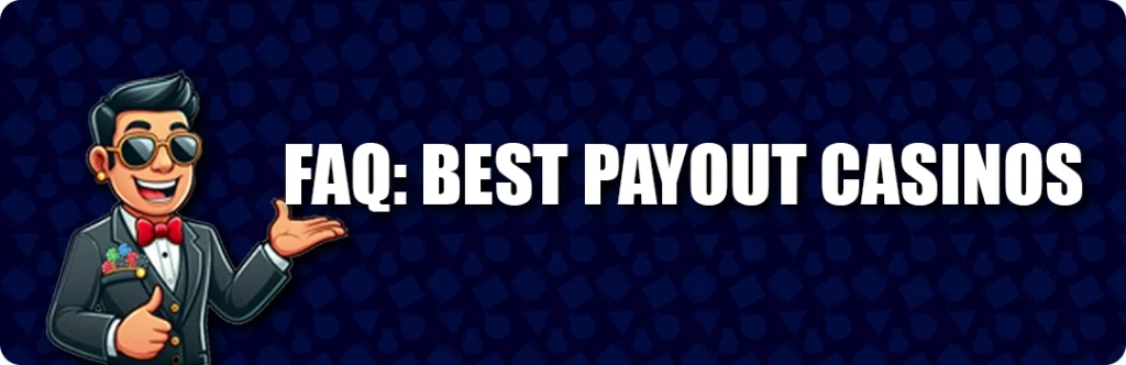 Frequently Asked Questions & Answers - Best Payout Casinos