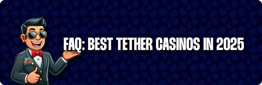 Frequently Asked Questions & Answers - Best Tether Casinos in 2025