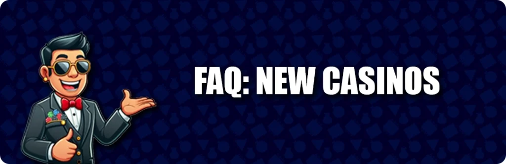 Frequently Asked Questions & Answers - New Casinos 2025