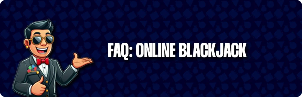 Frequently Asked Questions & Answers - Online Blackjack
