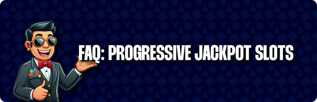 Frequently Asked Questions & Answers - Progressive Jackpot Slots