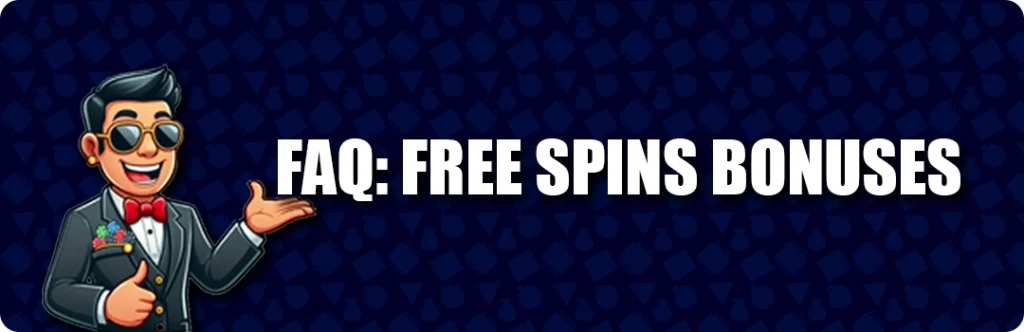 Frequently Asked Questions - Free Spins Bonuses