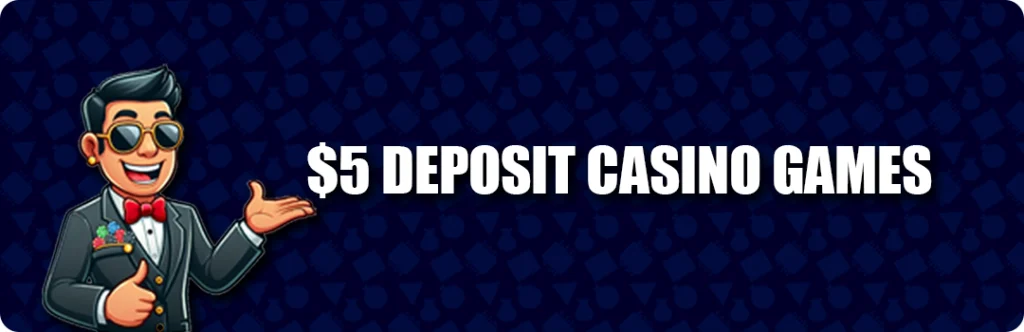 Casino Games At $5 Minimum Deposit Casinos