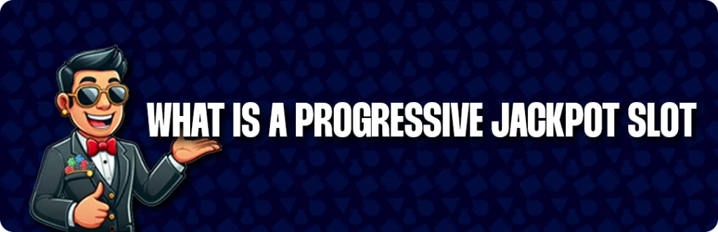 Progressive Jackpot Slots: What Are They?