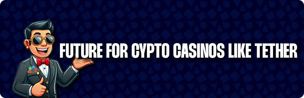 The Future Of Tether Casinos