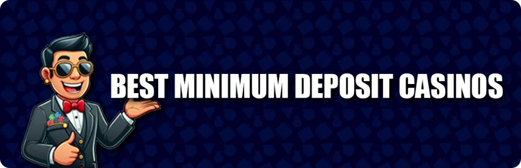 Best Minimum Deposit Casinos In 2025