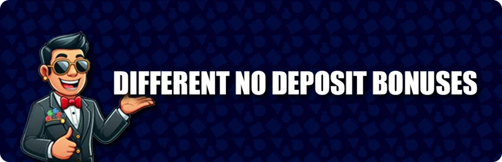 Different no dposit bonuses in 2025 you can encounter