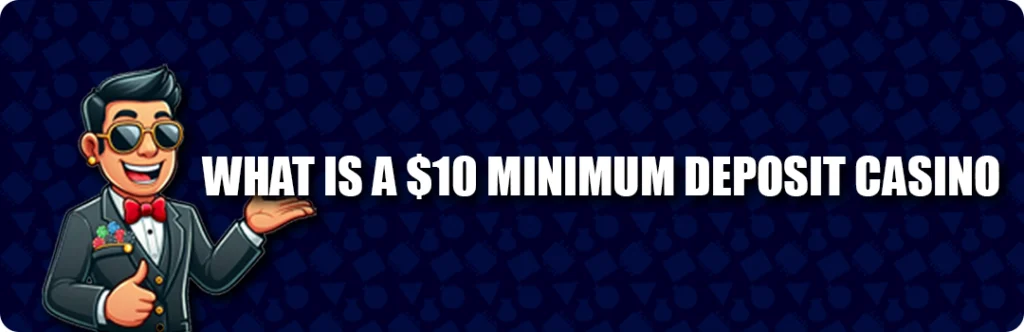 Understanding $10 Minimum Deposit Casinos