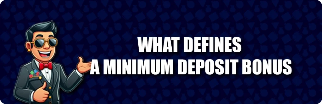 What is a minimum deposit casino bonus