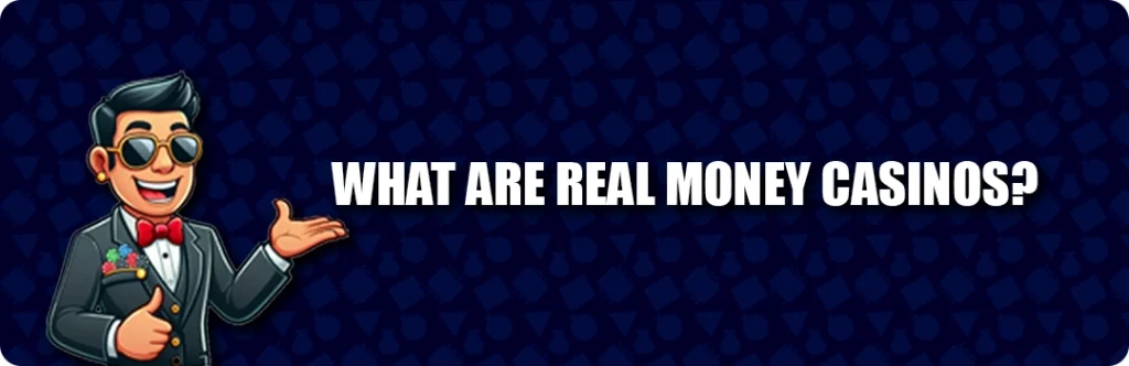 What Are Real Money Online Casinos