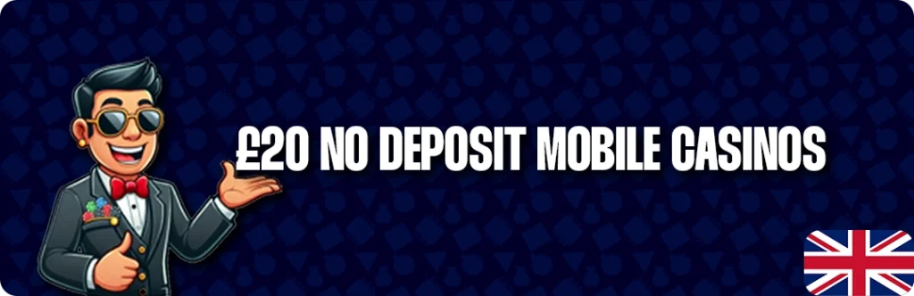 £20 No Deposit Bonuses In The UK For Mobile Users