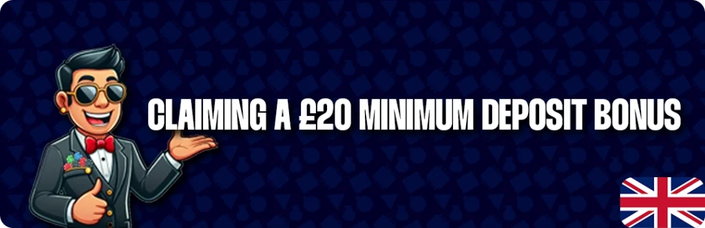 Claim A £20 Minimum Deposit Casino Bonus