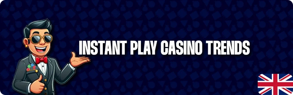Instant Play Casinos On The Rise – Key Trends
