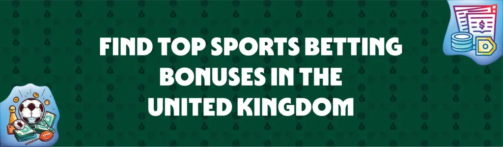 find top sports betting bonuses in the United Kingdom