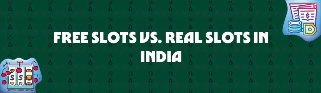 free slots vs. real slots in india