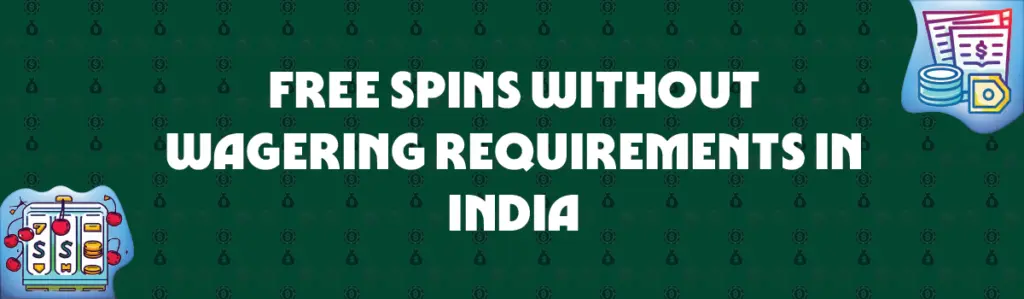 free spins without wagering requirements in india