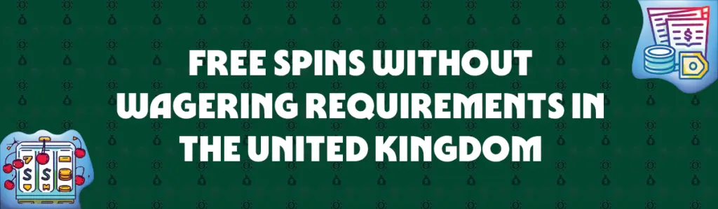 free spins without wagering requirements in the united kingdom