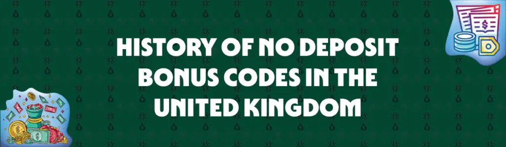 history of no deposit bonus codes in the united kingdom