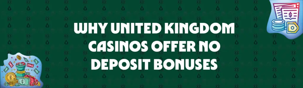 why United Kingdom casinos offer no deposit bonuses