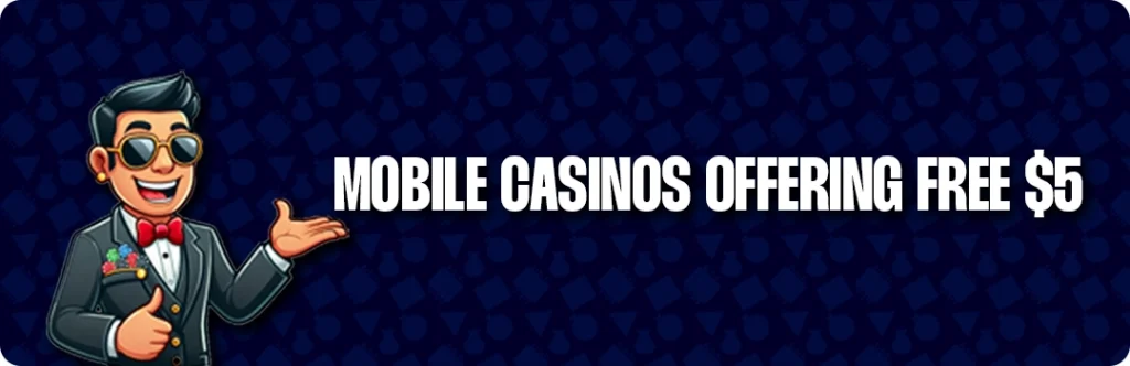 $5 Free Mobile No Deposit Casino Bonuses