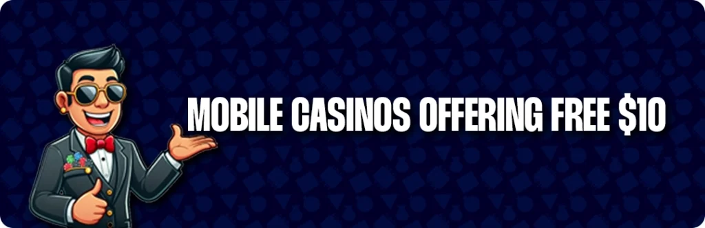 Best $10 Free No Deposit Mobile Casino Bonuses
